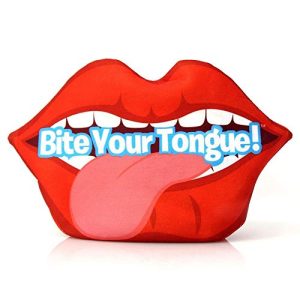 Bite Your Tongue!